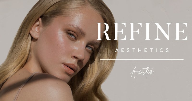 Refine Aesthetics - Med Spa in Austin, TX